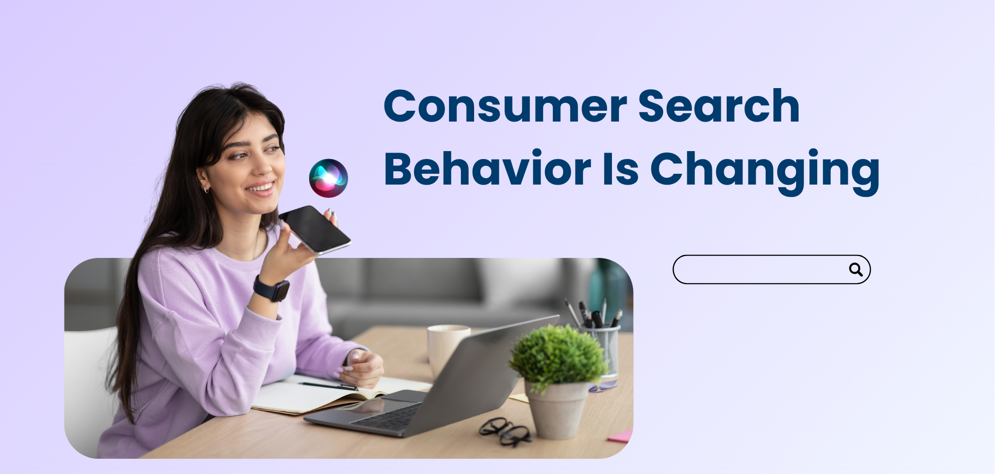 How Consumer Search Behavior Is Changing (and What Your Business Needs to Do About It)
