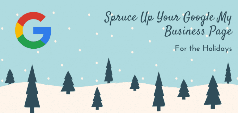 LAST MINUTE HOLIDAY TIP: SPRUCE UP YOUR GOOGLE MY BUSINESS PAGE